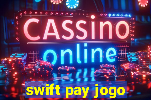 swift pay jogo